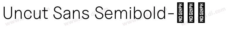 Uncut Sans Semibold字体转换 Uncut Sans Semibold字体转换
